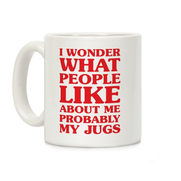 I Wonder What People Like About Me Probably My Jugs Coffee Mug I Wonder What People Like About Me Probably My Jugs Coffee Mug