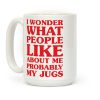 I Wonder What People Like About Me Probably My Jugs Coffee Mug I Wonder What People Like About Me Probably My Jugs Coffee Mug