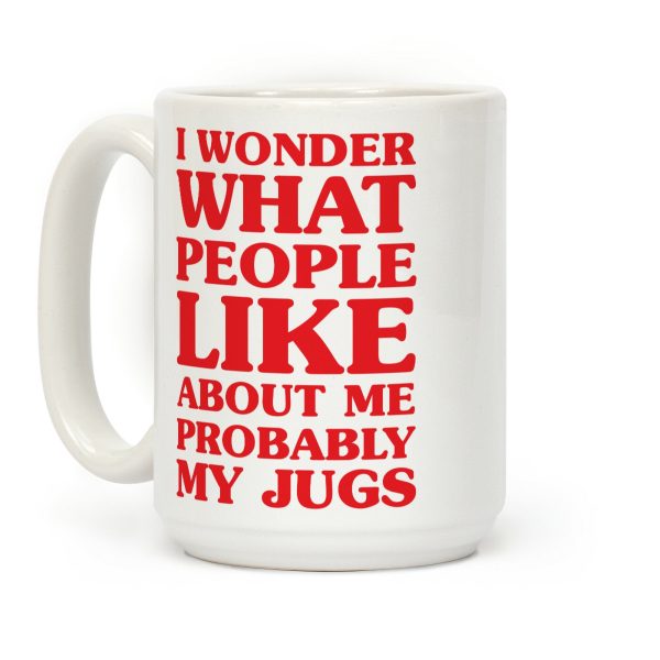 I Wonder What People Like About Me Probably My Jugs Coffee Mug I Wonder What People Like About Me Probably My Jugs Coffee Mug