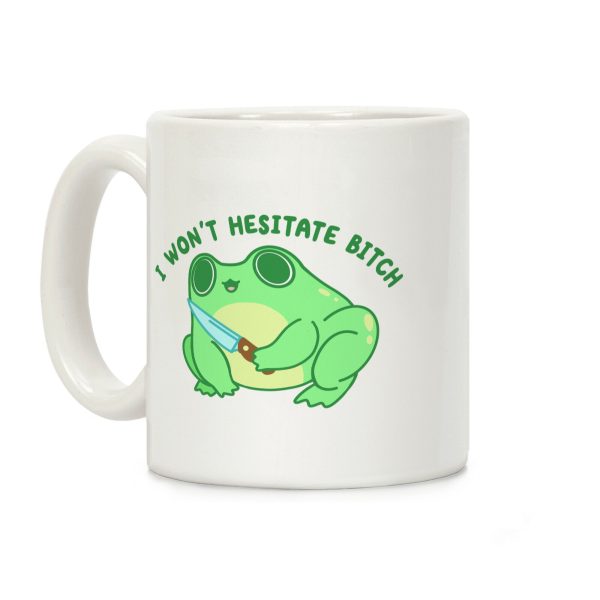I Won't Hesitate Bitch Frog Coffee Mug I Won't Hesitate Bitch Frog Coffee Mug