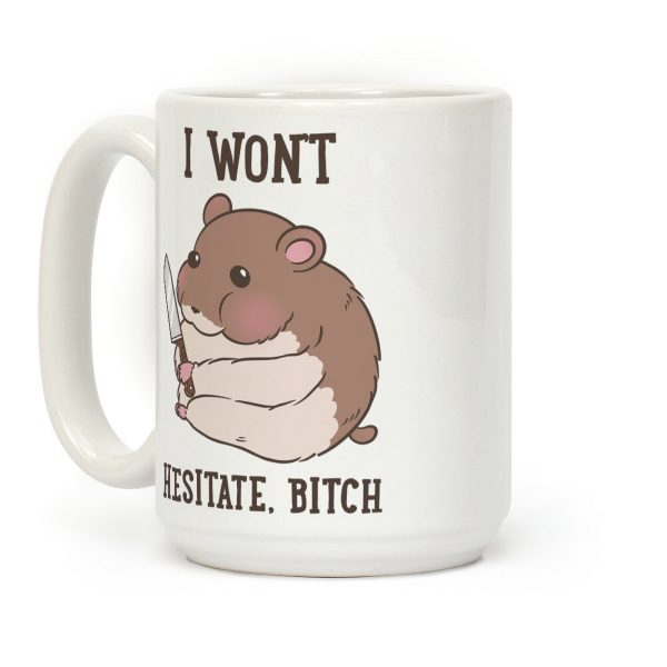 I Won't Hesitate, Bitch Hamster Coffee Mug I Won't Hesitate, Bitch Hamster Coffee Mug