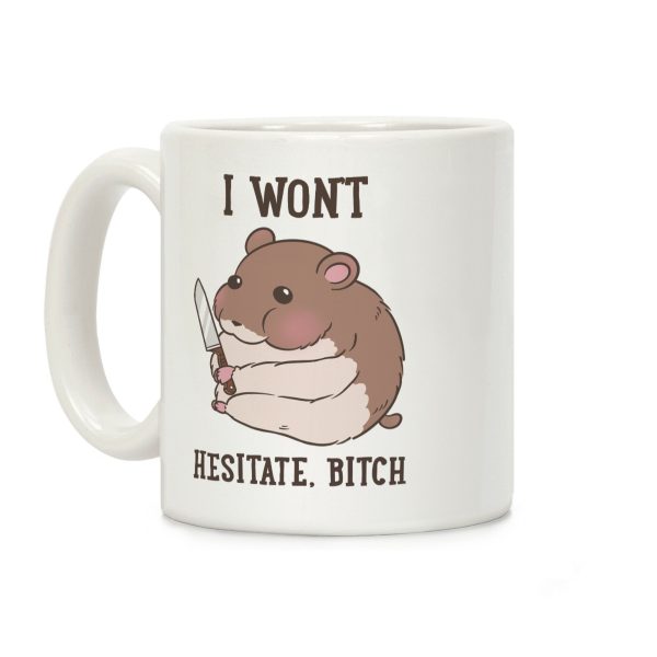 I Won't Hesitate, Bitch Hamster Coffee Mug I Won't Hesitate, Bitch Hamster Coffee Mug