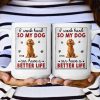 I Work Hard So That My Dog Have Better Life - Personalized Mug I Work Hard So That My Dog Have Better Life - Personalized Mug