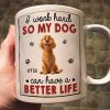 I Work Hard So That My Dog Have Better Life - Personalized Mug I Work Hard So That My Dog Have Better Life - Personalized Mug