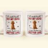 I Work Hard So That My Dog Have Better Life - Personalized Mug I Work Hard So That My Dog Have Better Life - Personalized Mug