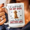 I Work Hard So That My Dog Have Better Life - Personalized Mug I Work Hard So That My Dog Have Better Life - Personalized Mug