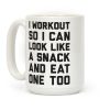 I Workout So I Can Look Like A Snack And Eat One Too Coffee Mug I Workout So I Can Look Like A Snack And Eat One Too Coffee Mug