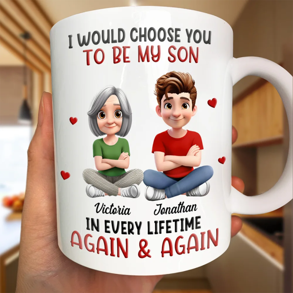 I Would Choose You To Be My Son Daughter In Every Lifetime - Personalized Mug I Would Choose You To Be My Son Daughter In Every Lifetime - Personalized Mug