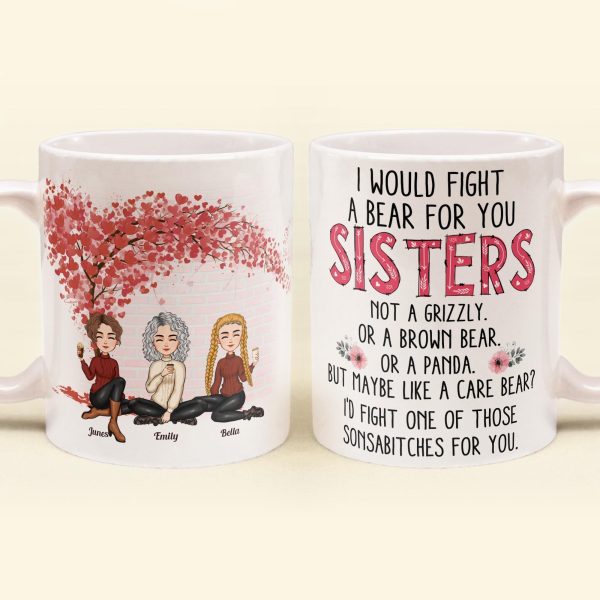 I Would Fight A Bear For You - Personalized Mug - Birthday, Loving Gift For Friends, Sistas, Sister, Besties, Best Friends, Soul Sisters I Would Fight A Bear For You - Personalized Mug - Birthday, Loving Gift For Friends, Sistas, Sister, Besties, Best Friends, Soul Sisters