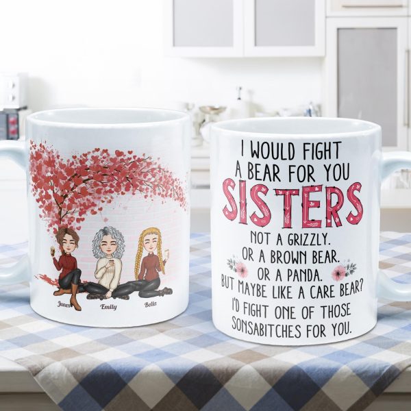 I Would Fight A Bear For You - Personalized Mug - Birthday, Loving Gift For Friends, Sistas, Sister, Besties, Best Friends, Soul Sisters I Would Fight A Bear For You - Personalized Mug - Birthday, Loving Gift For Friends, Sistas, Sister, Besties, Best Friends, Soul Sisters