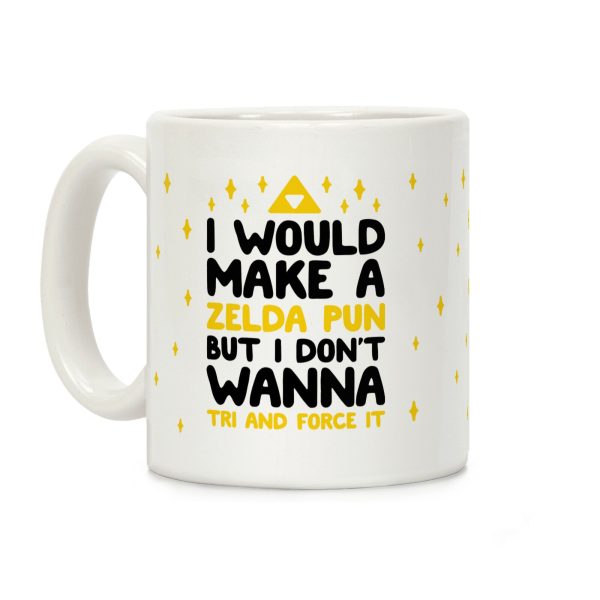 I Would Make A Zelda Pun But I Don't Wanna Tri And Force It Coffee Mug I Would Make A Zelda Pun But I Don't Wanna Tri And Force It Coffee Mug