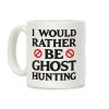 I Would Rather Be Ghost Hunting Coffee Mug