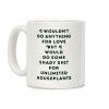 I Wouldn't Do Anything For Love But I Would Do Some Shady Whit for Unlimited Houseplants Coffee Mug I Wouldn't Do Anything For Love But I Would Do Some Shady Whit for Unlimited Houseplants Coffee Mug