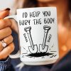 I'd Help You Bury The Body - Personalized Mug I'd Help You Bury The Body - Personalized Mug