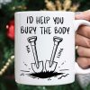 I'd Help You Bury The Body - Personalized Mug I'd Help You Bury The Body - Personalized Mug