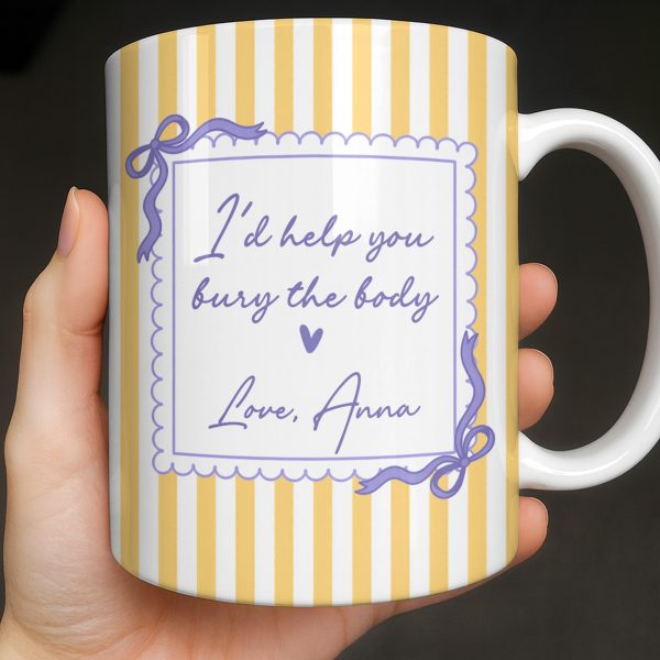 I'd Help You Bury The Body, Love Coffee Cup - Personalized Custom Coffee Mug - BST530_MG I'd Help You Bury The Body, Love Coffee Cup - Personalized Custom Coffee Mug - BST530_MG