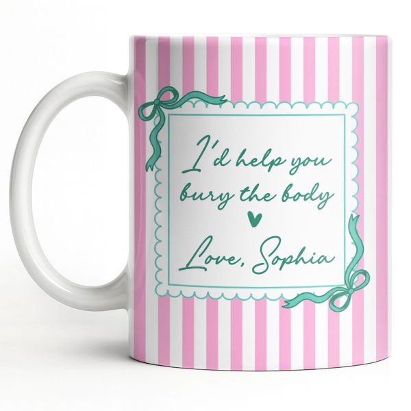 I'd Help You Bury The Body, Love Coffee Cup - Personalized Custom Coffee Mug - BST530_MG I'd Help You Bury The Body, Love Coffee Cup - Personalized Custom Coffee Mug - BST530_MG