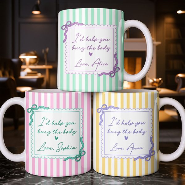 I'd Help You Bury The Body, Love Coffee Cup - Personalized Custom Coffee Mug - BST530_MG I'd Help You Bury The Body, Love Coffee Cup - Personalized Custom Coffee Mug - BST530_MG