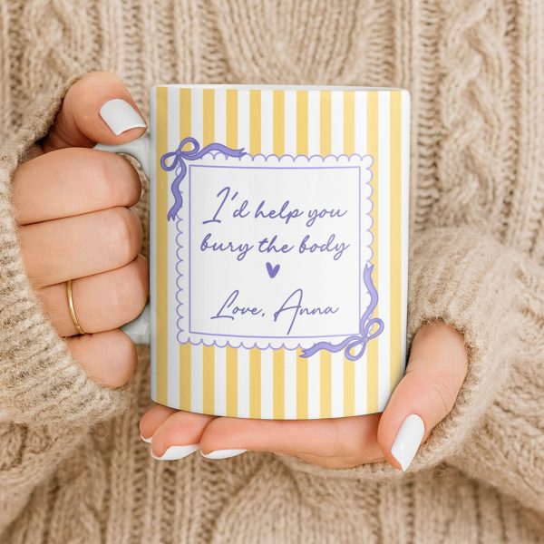 I'd Help You Bury The Body, Love Coffee Cup - Personalized Custom Coffee Mug - BST530_MG I'd Help You Bury The Body, Love Coffee Cup - Personalized Custom Coffee Mug - BST530_MG