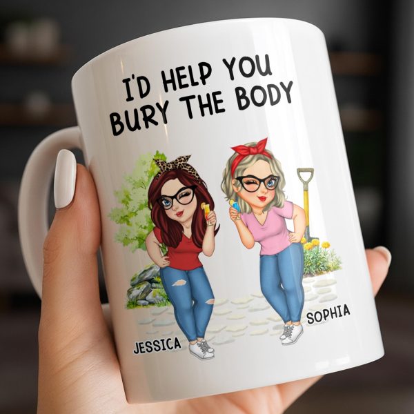 I'd Help You Bury The Body, Two Women - Personalized Custom Coffee Mug - BST537_MG