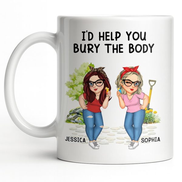 I'd Help You Bury The Body, Two Women - Personalized Custom Coffee Mug - BST537_MG