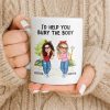 I'd Help You Bury The Body, Two Women - Personalized Custom Coffee Mug - BST537_MG