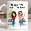I'd Help You Bury The Body, Two Women - Personalized Custom Coffee Mug - BST537_MG