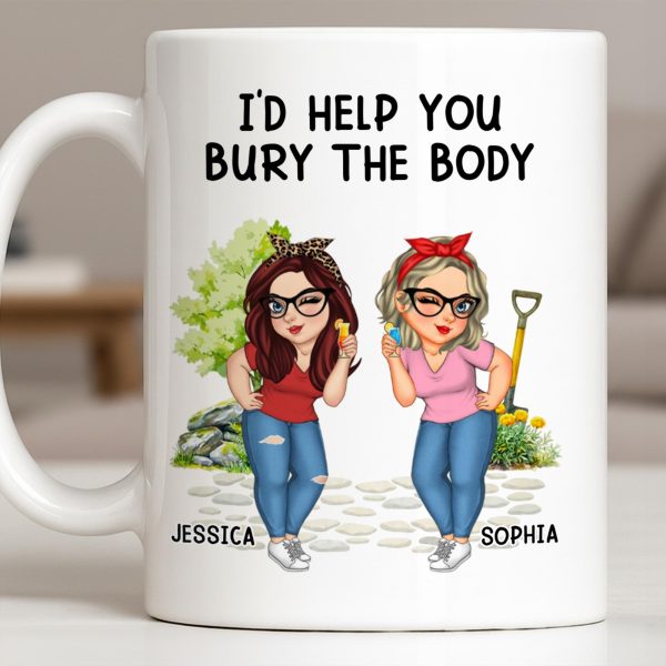 I'd Help You Bury The Body, Two Women - Personalized Custom Coffee Mug - BST537_MG