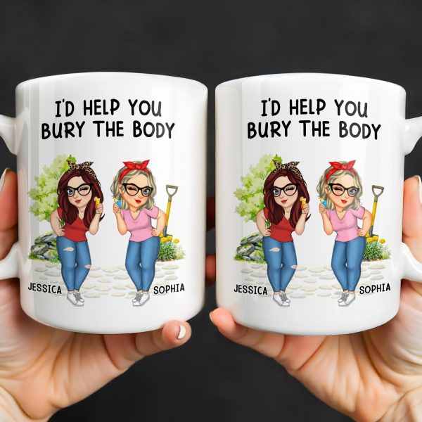 I'd Help You Bury The Body, Two Women - Personalized Custom Coffee Mug - BST537_MG