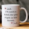 I'd Punch A Bitch For You Right In The Throat - Personalized Mug I'd Punch A Bitch For You Right In The Throat - Personalized Mug