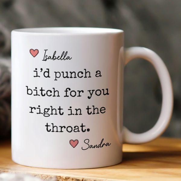 I'd Punch A Bitch For You Right In The Throat - Personalized Mug I'd Punch A Bitch For You Right In The Throat - Personalized Mug