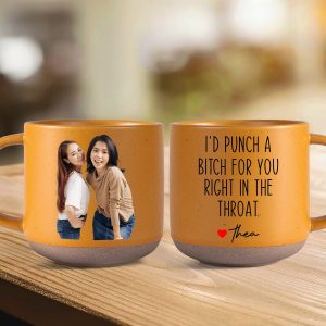 I'd Punch a Bitch for You Right in the Throat Pottery Mug Friendship Gift For Besties Sister LM32 895062