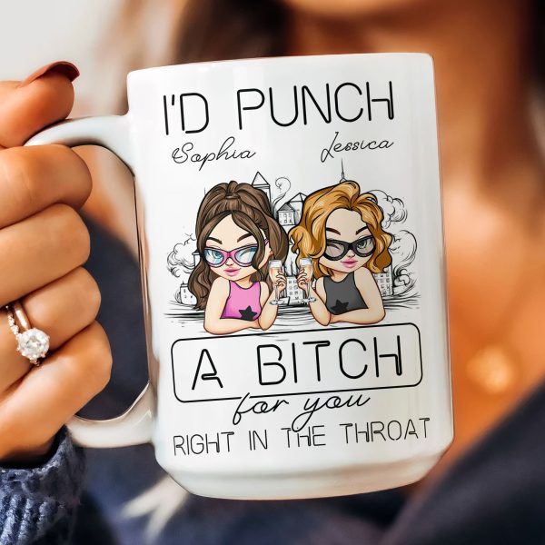 I'd Punch A B*tch For You Right In The Throat - Personalized Mug I'd Punch A B*tch For You Right In The Throat - Personalized Mug