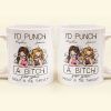 I'd Punch A B*tch For You Right In The Throat - Personalized Mug I'd Punch A B*tch For You Right In The Throat - Personalized Mug