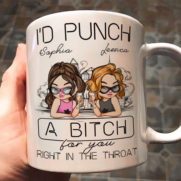I'd Punch A B*tch For You Right In The Throat - Personalized Mug I'd Punch A B*tch For You Right In The Throat - Personalized Mug