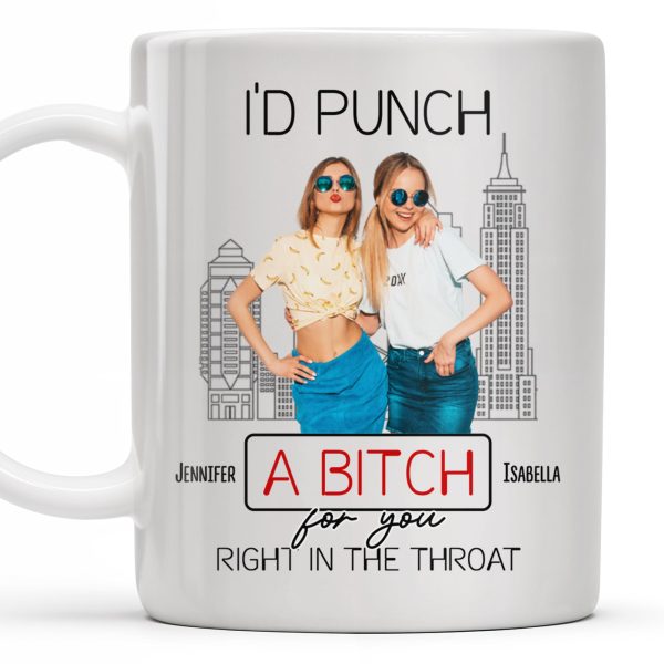 I'd Punch A B*tch for You Right in the Throat, Best Friends Design - Personalized Custom Coffee Mug - BST147_MG