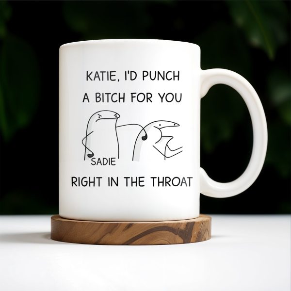 I'd Punch A B*tch for You Right in the Throat Coffee Mug - Personalized Custom Coffee Mug - COL056_MG I'd Punch A B*tch for You Right in the Throat Coffee Mug - Personalized Custom Coffee Mug - COL056_MG