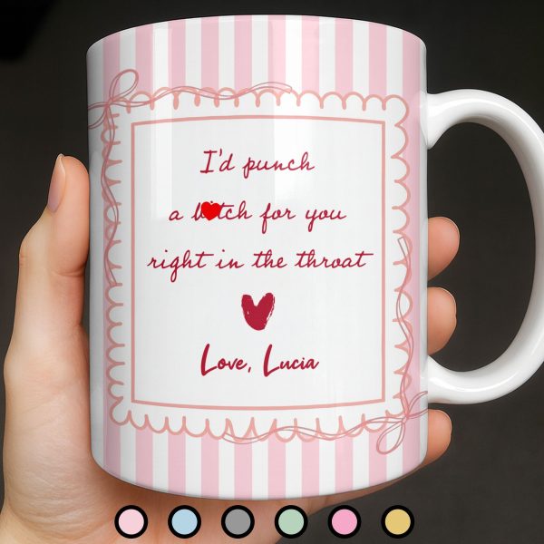 I'd Punch A B*tch For You Right In The Throat Heart Design - Personalized Custom Coffee Mug - BST534_MG I'd Punch A B*tch For You Right In The Throat Heart Design - Personalized Custom Coffee Mug - BST534_MG