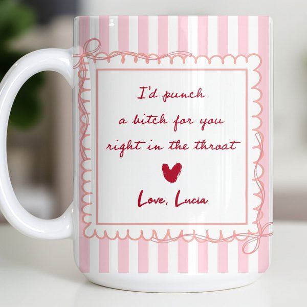 I'd Punch A B*tch For You Right In The Throat Heart Design - Personalized Custom Coffee Mug - BST534_MG I'd Punch A B*tch For You Right In The Throat Heart Design - Personalized Custom Coffee Mug - BST534_MG