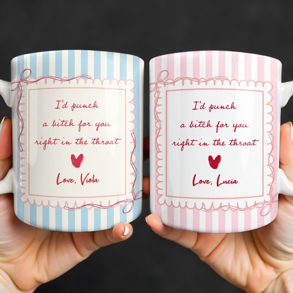 I'd Punch A B*tch For You Right In The Throat Heart Design - Personalized Custom Coffee Mug - BST534_MG I'd Punch A B*tch For You Right In The Throat Heart Design - Personalized Custom Coffee Mug - BST534_MG