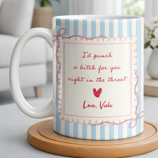 I'd Punch A B*tch For You Right In The Throat Heart Design - Personalized Custom Coffee Mug - BST534_MG I'd Punch A B*tch For You Right In The Throat Heart Design - Personalized Custom Coffee Mug - BST534_MG