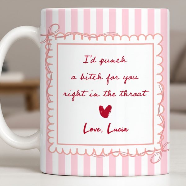 I'd Punch A B*tch For You Right In The Throat Heart Design - Personalized Custom Coffee Mug - BST534_MG I'd Punch A B*tch For You Right In The Throat Heart Design - Personalized Custom Coffee Mug - BST534_MG