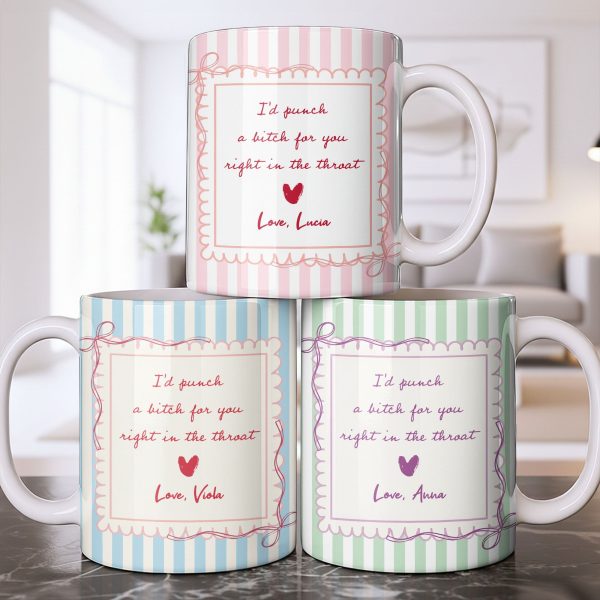 I'd Punch A B*tch For You Right In The Throat Heart Design - Personalized Custom Coffee Mug - BST534_MG I'd Punch A B*tch For You Right In The Throat Heart Design - Personalized Custom Coffee Mug - BST534_MG