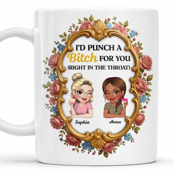 I'd Punch A B*tch For You With Roses And Golden Frame - Personalized Custom Coffee Mug - BST462_MG I'd Punch A B*tch For You With Roses And Golden Frame - Personalized Custom Coffee Mug - BST462_MG