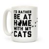 I'd Rather Be At Home With My Cats Coffee Mug I'd Rather Be At Home With My Cats Coffee Mug