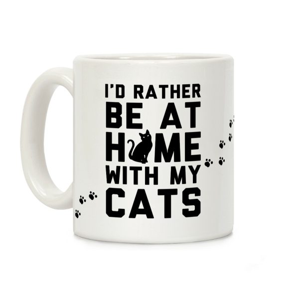 I'd Rather Be At Home With My Cats Coffee Mug I'd Rather Be At Home With My Cats Coffee Mug