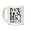 I'd Rather Be Doing LITERALLY Anything Else Coffee Mug I'd Rather Be Doing LITERALLY Anything Else Coffee Mug