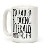 I'd Rather Be Doing LITERALLY Anything Else Coffee Mug I'd Rather Be Doing LITERALLY Anything Else Coffee Mug