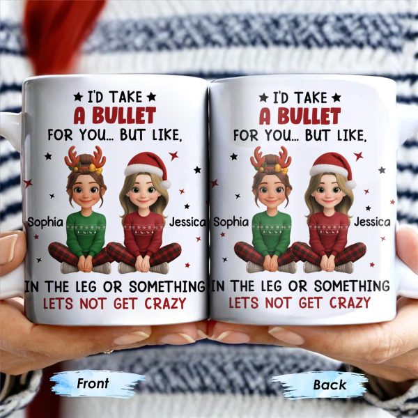I'd Take A Bullet For You, But Let's Not Get Crazy, Christmas Theme - Personalized Custom Coffee Mug - BST465_MG I'd Take A Bullet For You, But Let's Not Get Crazy, Christmas Theme - Personalized Custom Coffee Mug - BST465_MG