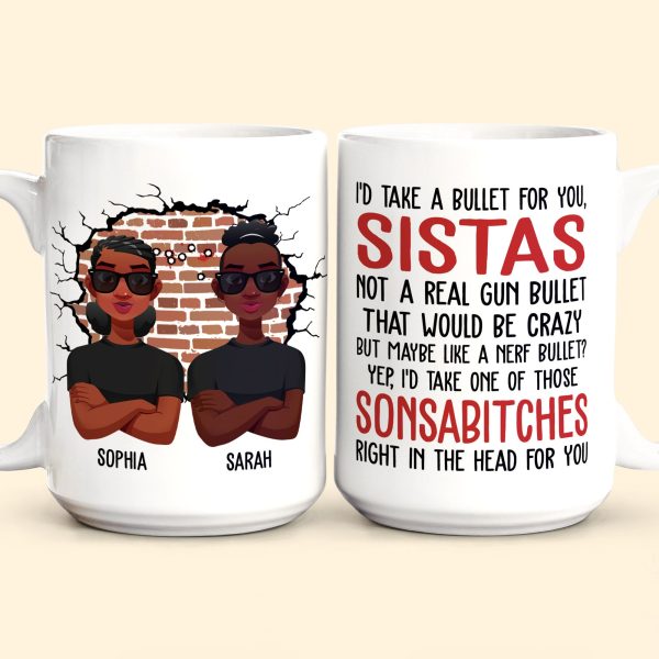 I'd Take A Bullet For You, Sistas - Personalized Mug I'd Take A Bullet For You, Sistas - Personalized Mug